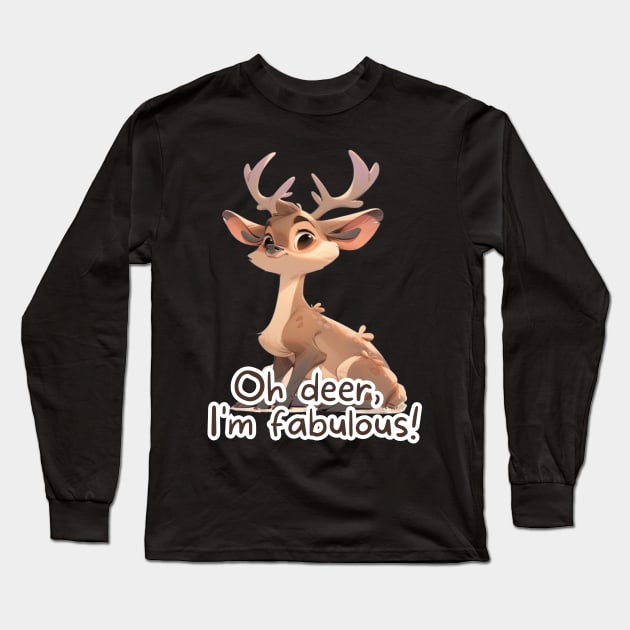 "Oh Deer, I'm Fabulous!" Funny Puns and Cute Deer Digital Art Long Sleeve T-Shirt by UnplainShirt